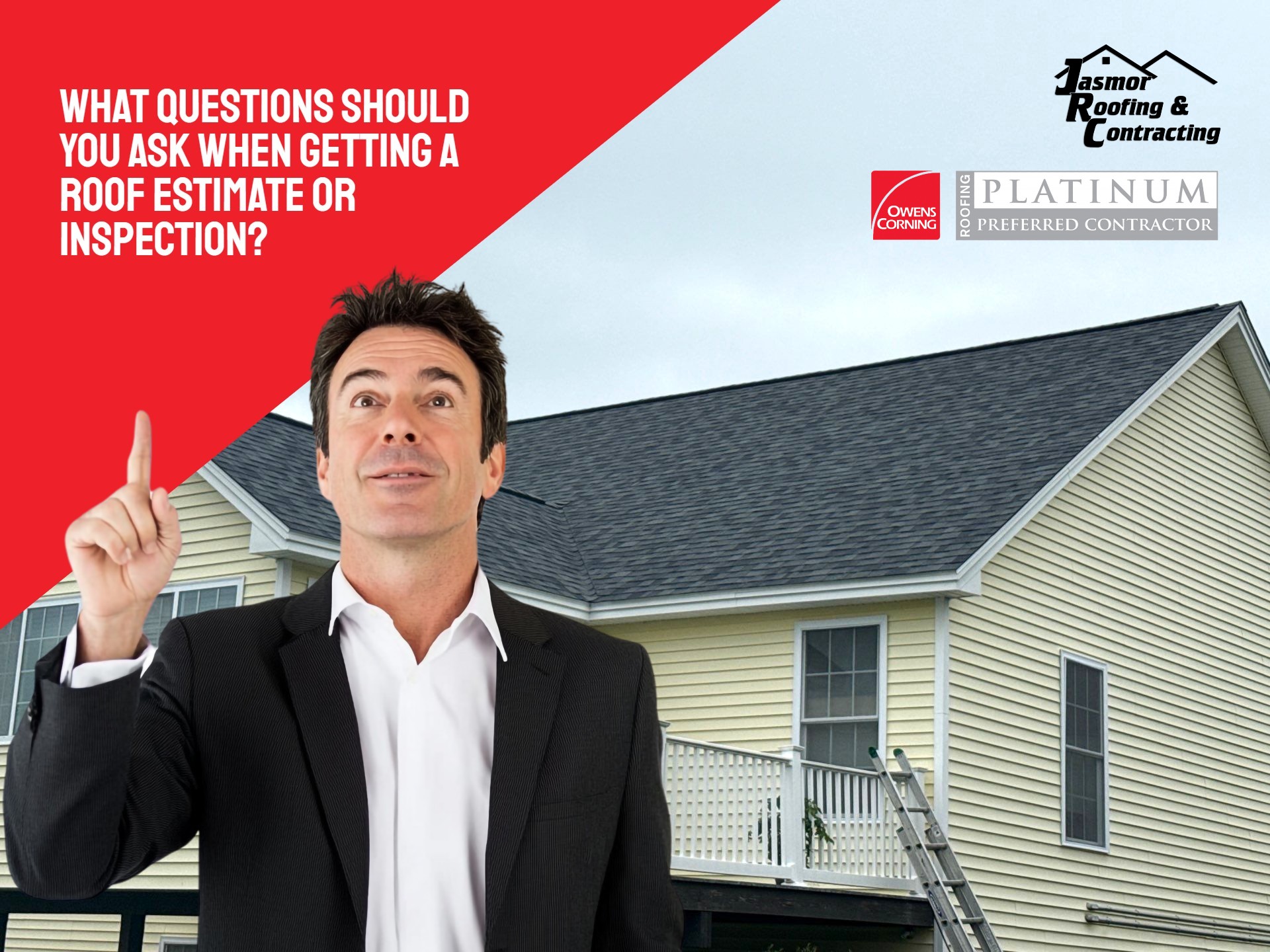A man in a suit pointing to the text "What questions should you ask when getting a roof estimate or inspection?" on a red banner. The background shows a yellow house with a new roof, featuring the Jasmor Roofing & Contracting logo and Owens Corning Platinum Preferred Contractor badge.
